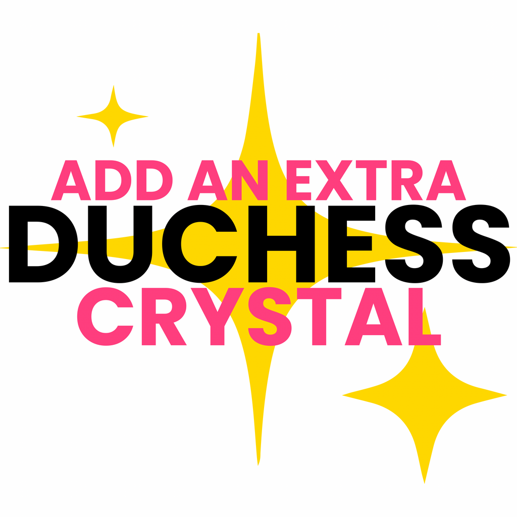 ADD AN EXTRA CRYSTAL - DUCHESS